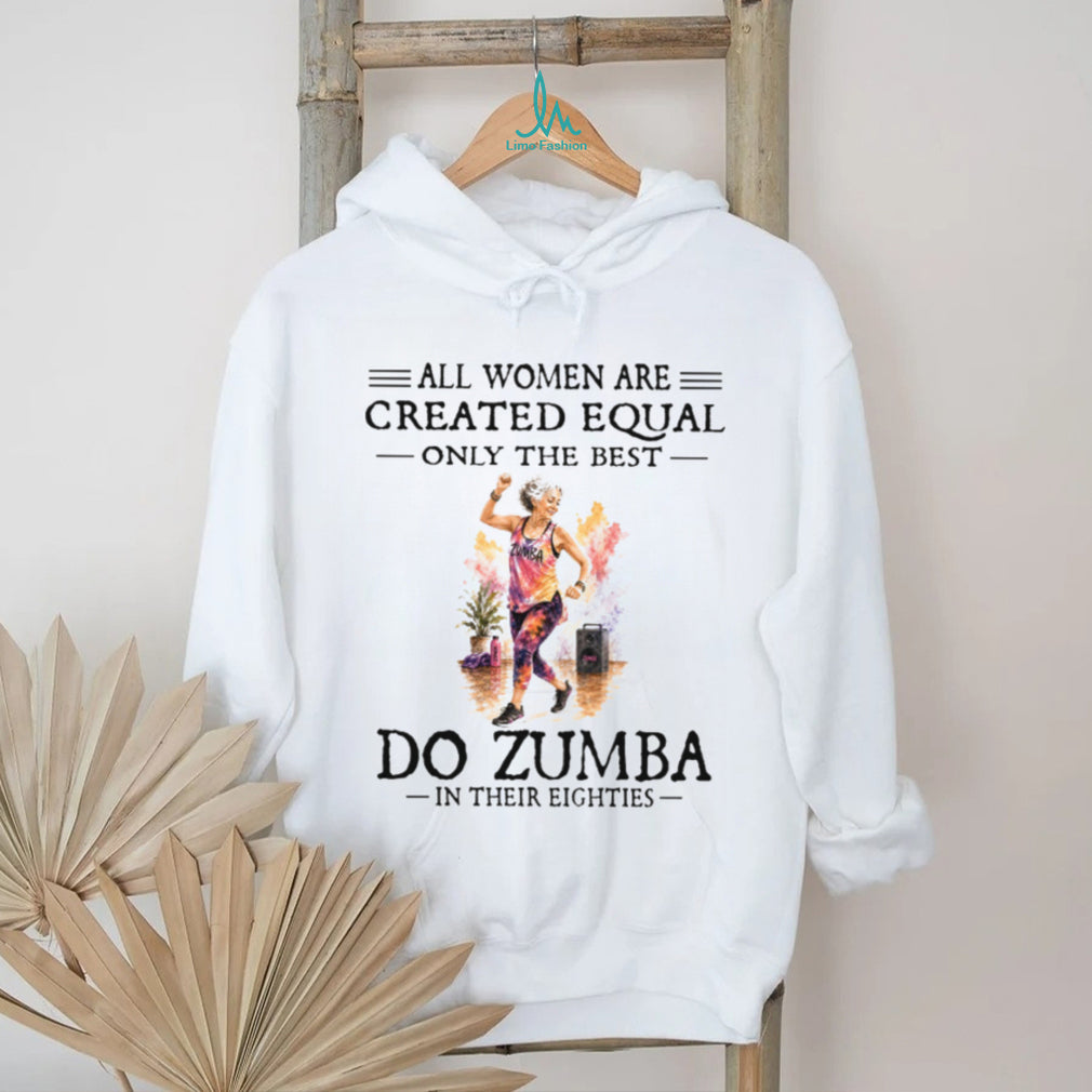 Zumba Dancer All Women Are Created Equal Eighties Birthday Vintage Dancing Gift Women Shirt
