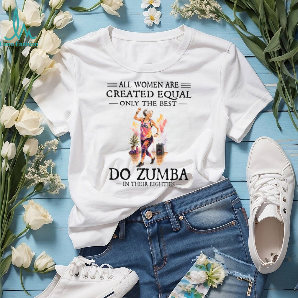 Zumba Dancer All Women Are Created Equal Eighties Birthday Vintage Dancing Gift Women Shirt