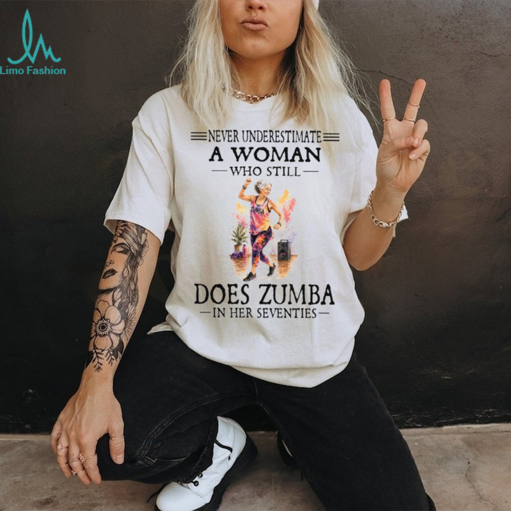 Zumba Dancer Never Underestimate A Woman In Her Seventies Birthday Retro Gift Women Shirt