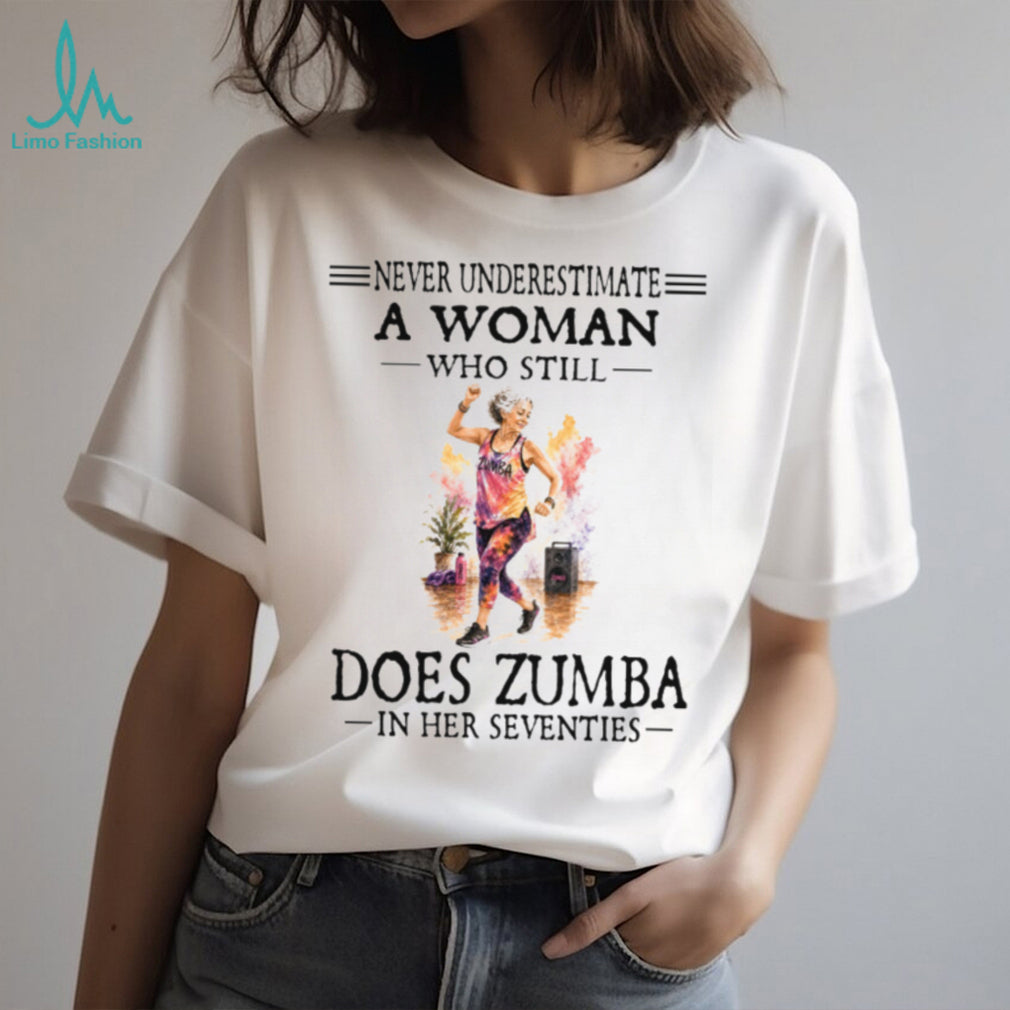 Zumba Dancer Never Underestimate A Woman In Her Seventies Birthday Retro Gift Women Shirt