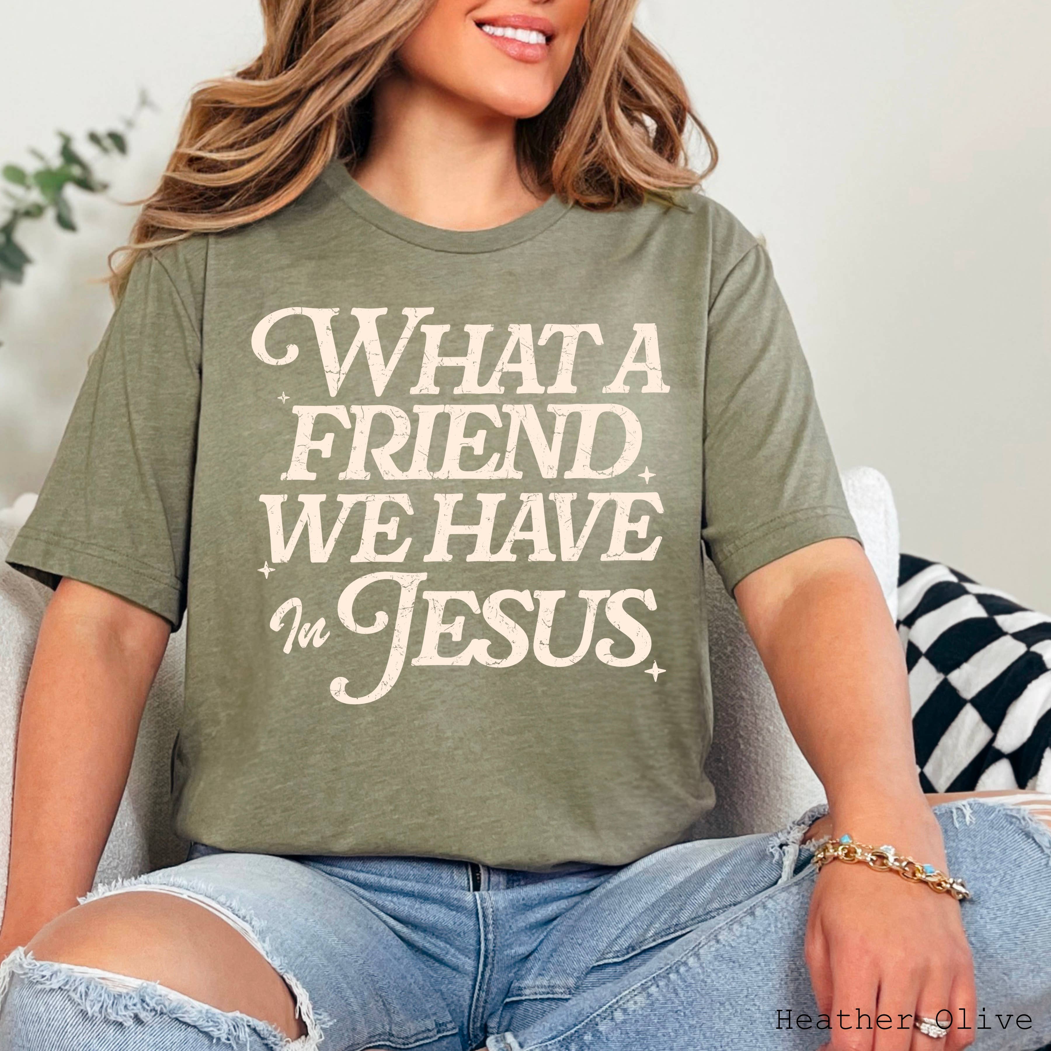 What A Friend We Have in Jesus Graphic Shirt | Bella Canvas Hoodie, Sweatshirt | PodTeesHub.com