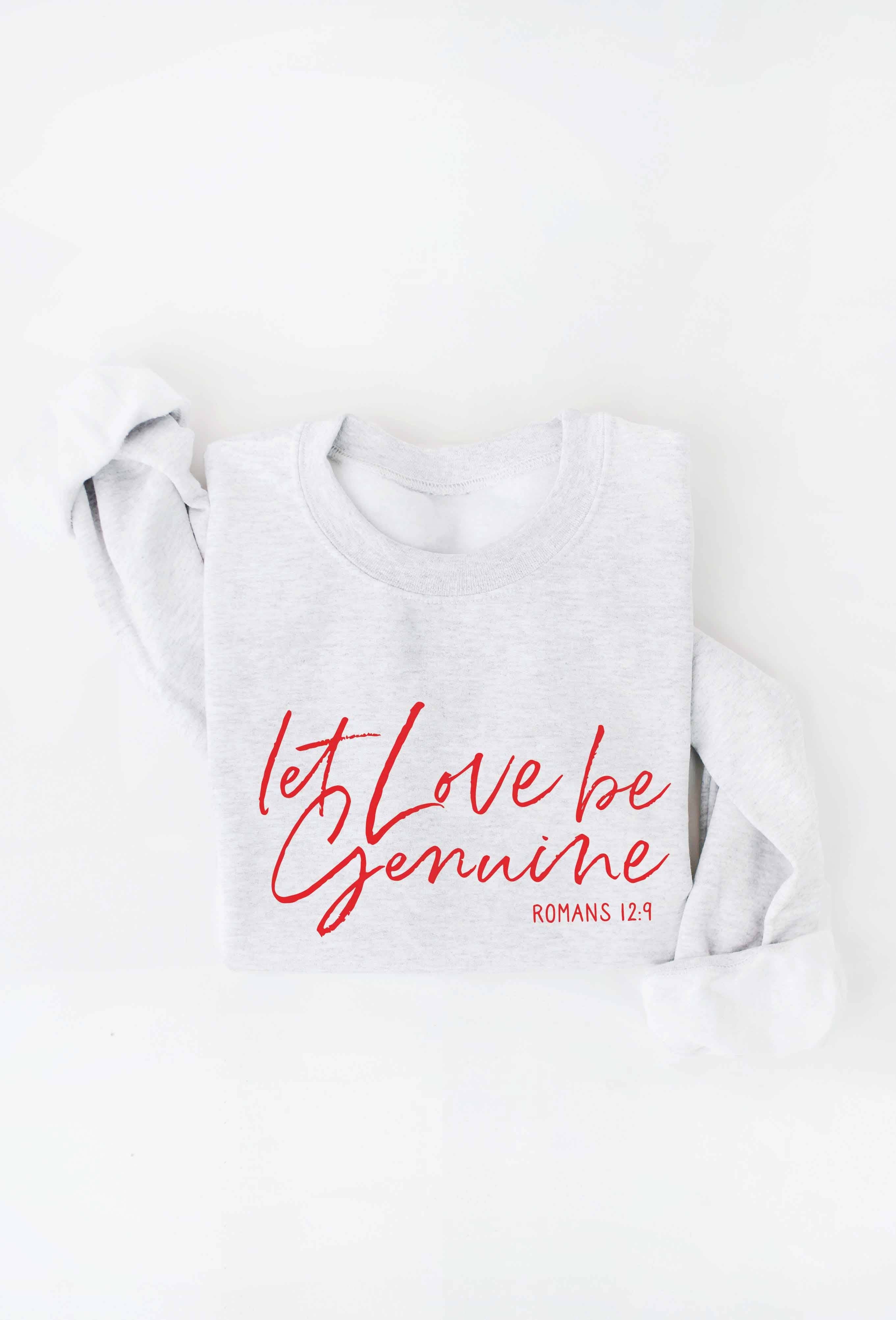 Let Love Be Genuine Graphic Sweatshirt T-Shirts, Hoodie | PodTeesHub.com