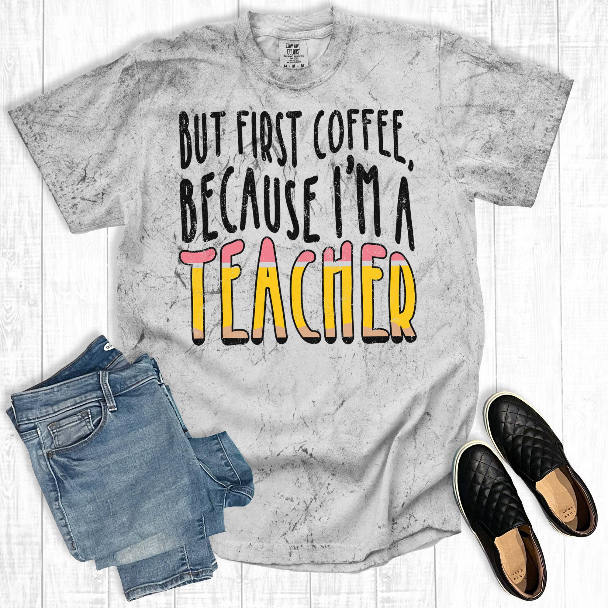 But First Coffee Because I'm A Teacher Comfort Colors Tee Hoodie, Sweatshirt | PodTeesHub.com