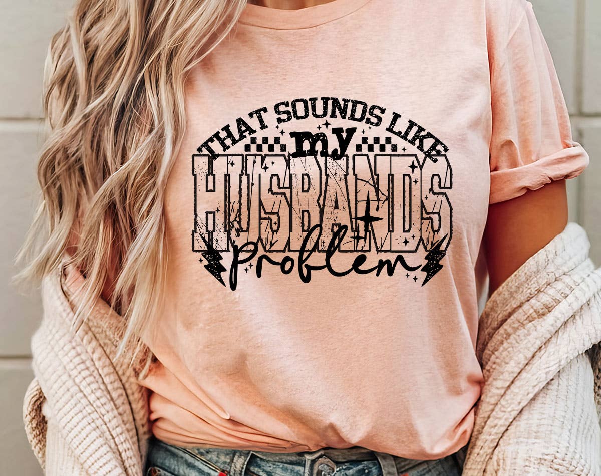 That Sounds Like My Husbands Problem Funny Wife T-Shirt Hoodie, Sweatshirt | PodTeesHub.com