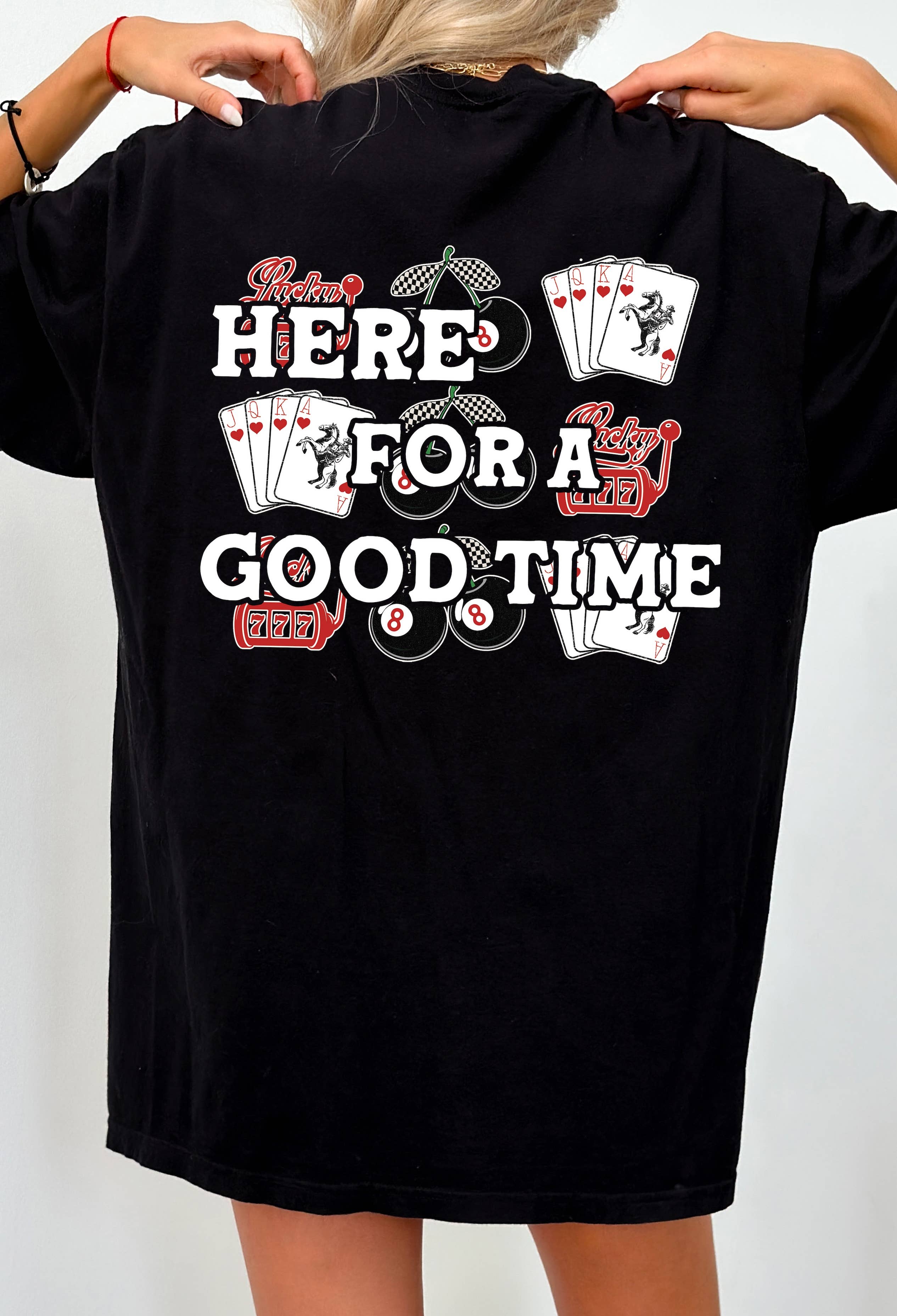 Here For A  Good Time Graphic Tee Hoodie, Sweatshirt | PodTeesHub.com