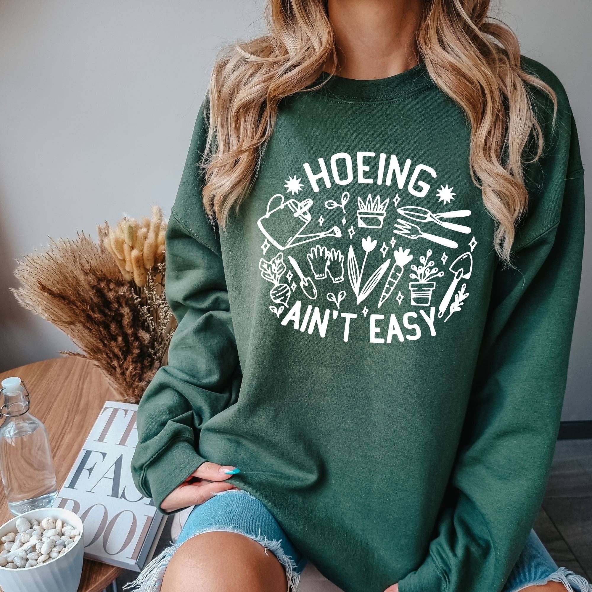 Hoeing Ain't Easy Gardening Unisex Sweatshirt T-Shirts, Hoodie | PodTeesHub.com