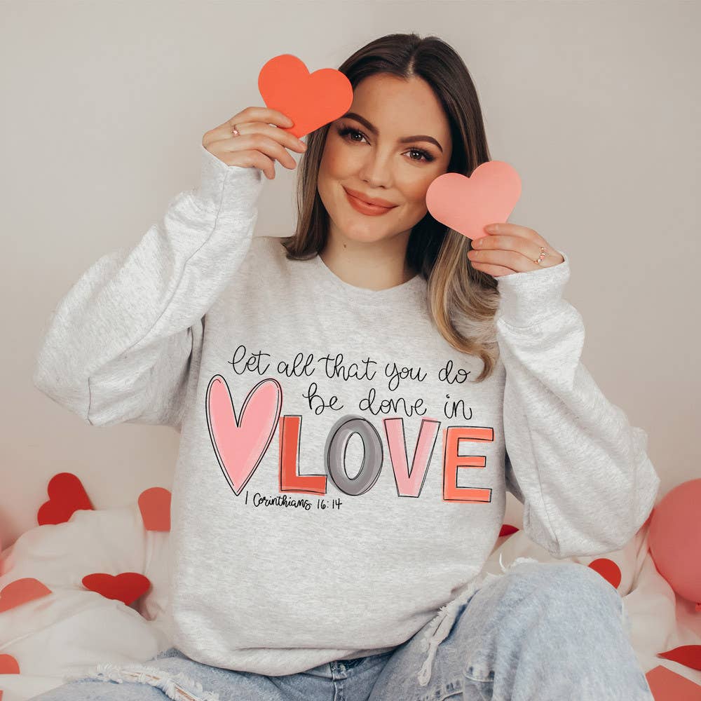 Let All That You Do Be Done in Love Sweatshirt T-Shirts, Hoodie | PodTeesHub.com