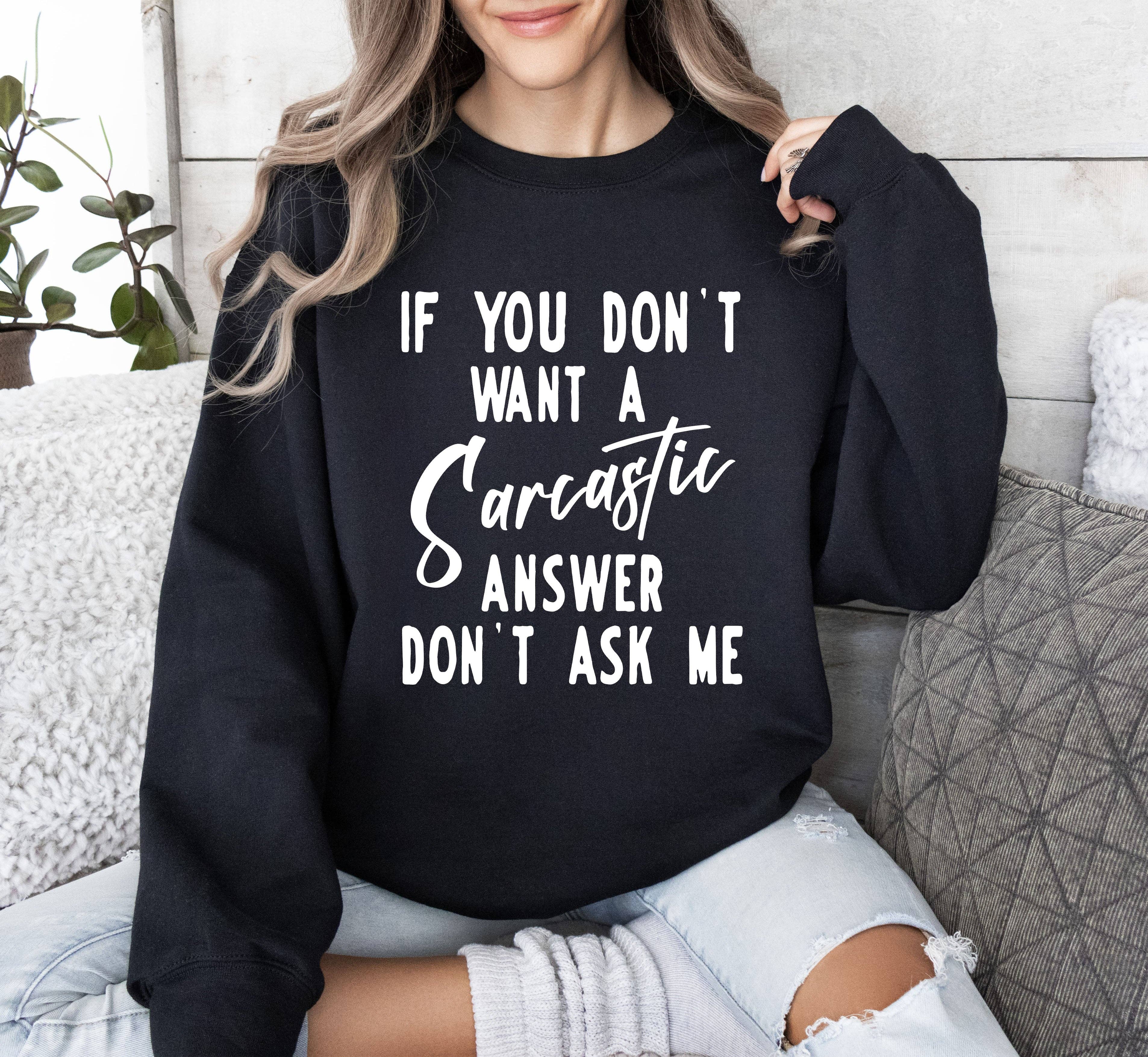 Sarcastic Answer Funny, Sarcastic College Sweatshirt T-Shirts, Hoodie | PodTeesHub.com