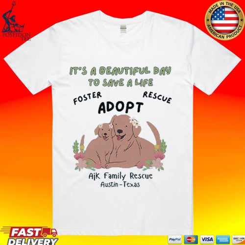 Ajk Family Rescue It’s A Beautiful Day To Save A Life T-shirt