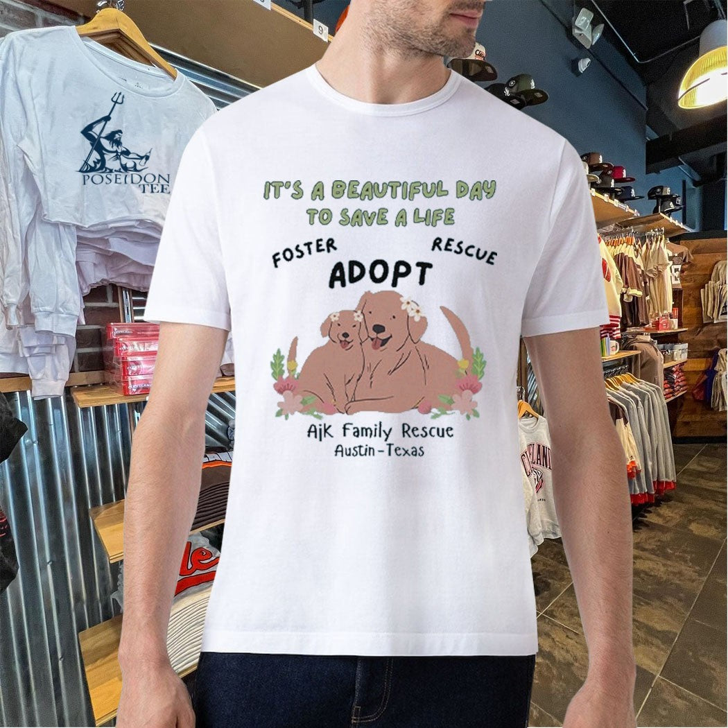 Ajk Family Rescue It’s A Beautiful Day To Save A Life T-shirt