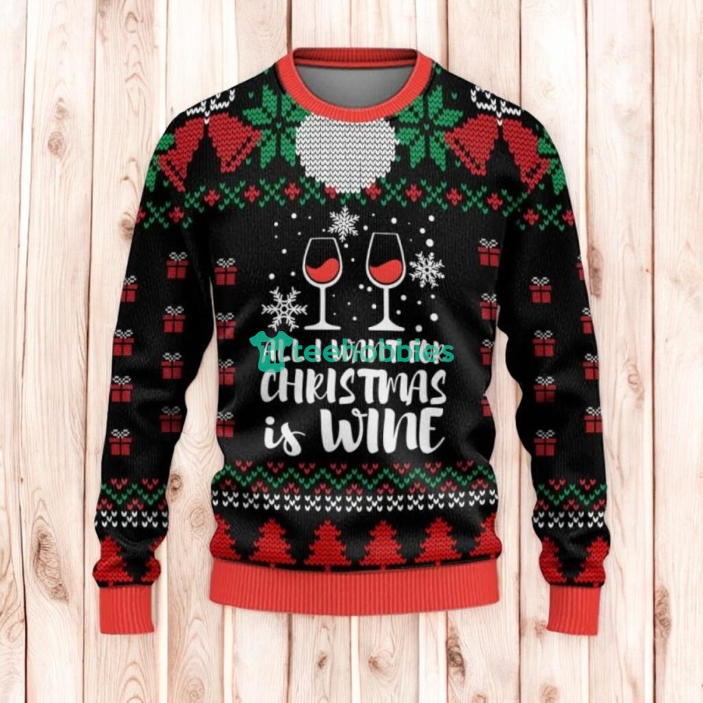 All I Want For Christmas Is Wine Ugly Sweaters, Merry Christmas Ugly Sweaters