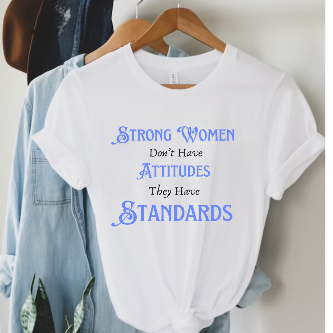 Strong Women Don't Have Attitudes They Have Standards Tee Hoodie, Sweatshirt | PodTeesHub.com