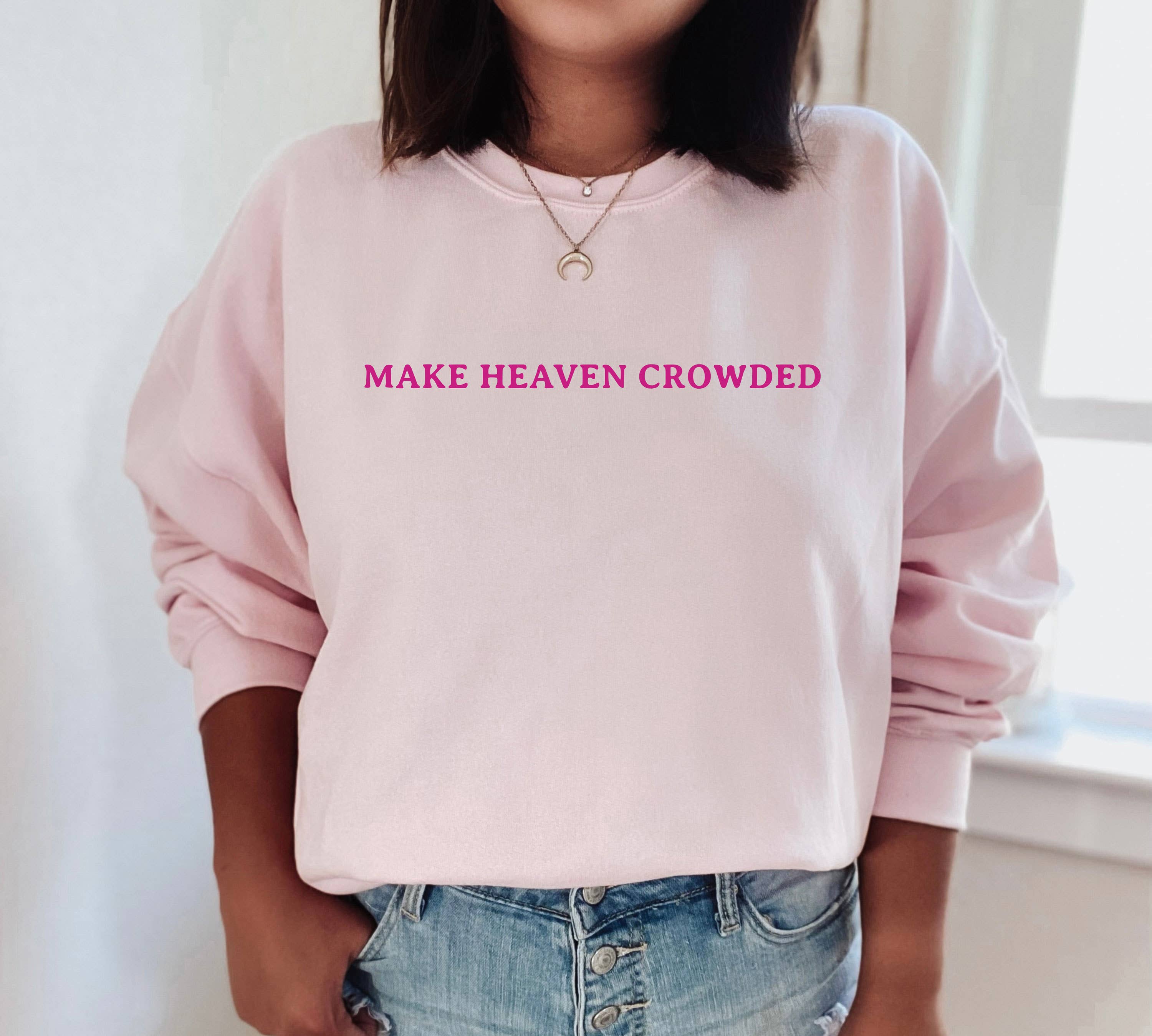 Make Heaven Crowded Crewneck  Sweatshirt | Everyday | S-2XL T-Shirts, Hoodie | PodTeesHub.com