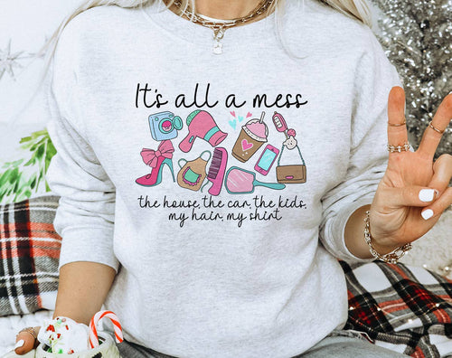 It's All A Mess - Funny Mother's Day Sweatshirt T-Shirts, Hoodie | PodTeesHub.com