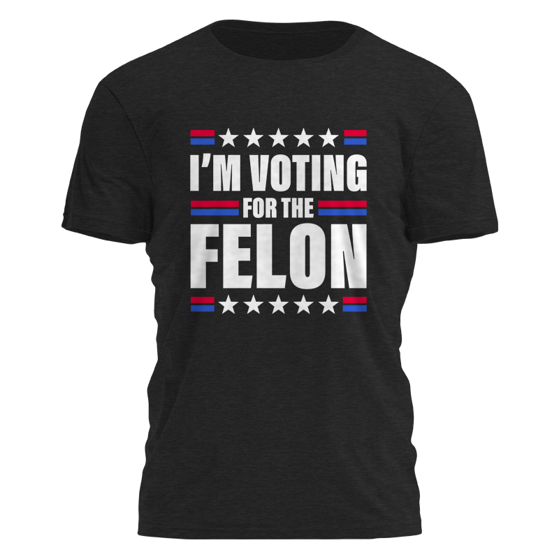I'm Voting For the Felon Tee - 2485 Hoodie, Sweatshirt | PodTeesHub.com