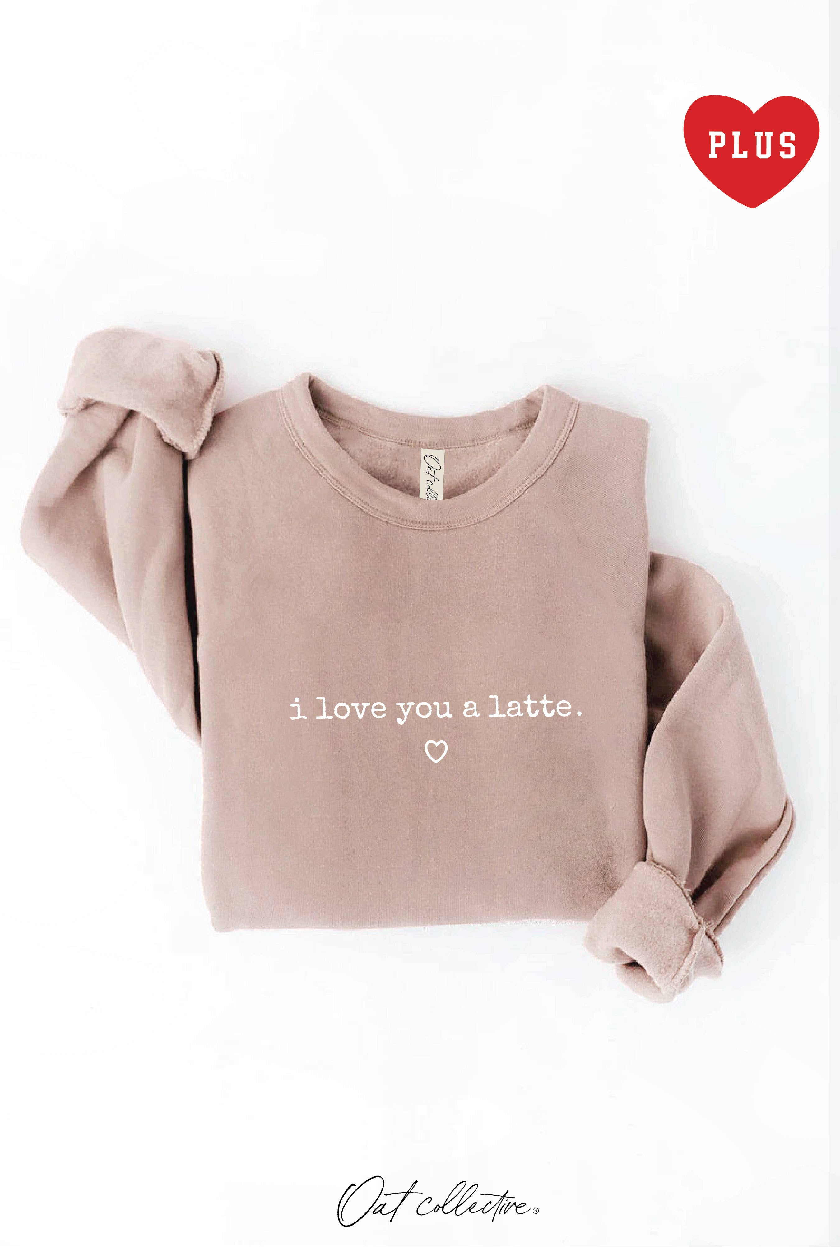 I Love You A Latte Plus Graphic Sweatshirt T-Shirts, Hoodie | PodTeesHub.com