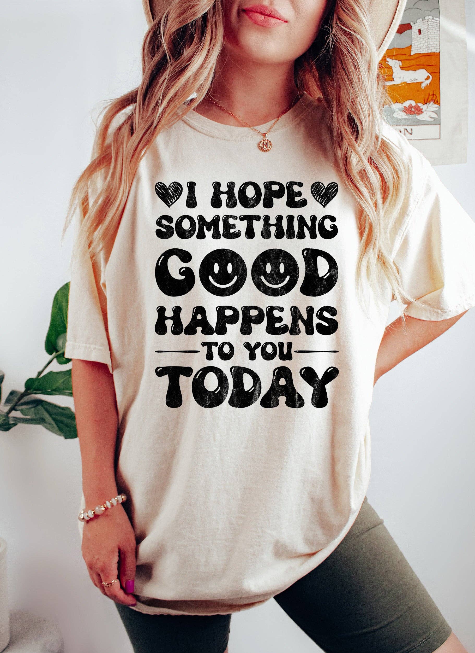I Hope Something Good Happens To You Today Bk T-Shirt Hoodie, Sweatshirt | PodTeesHub.com