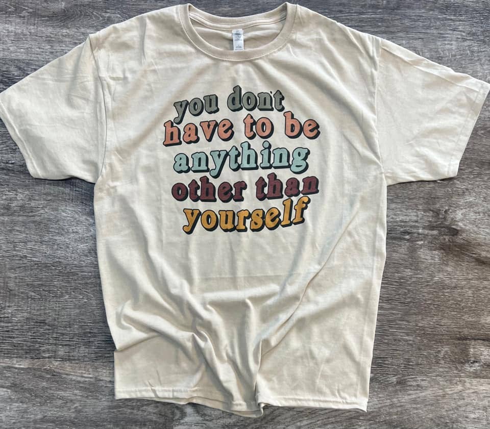 You Don't Have  Be Anything Other Than Yourself - Sand Tee Hoodie, Sweatshirt | PodTeesHub.com