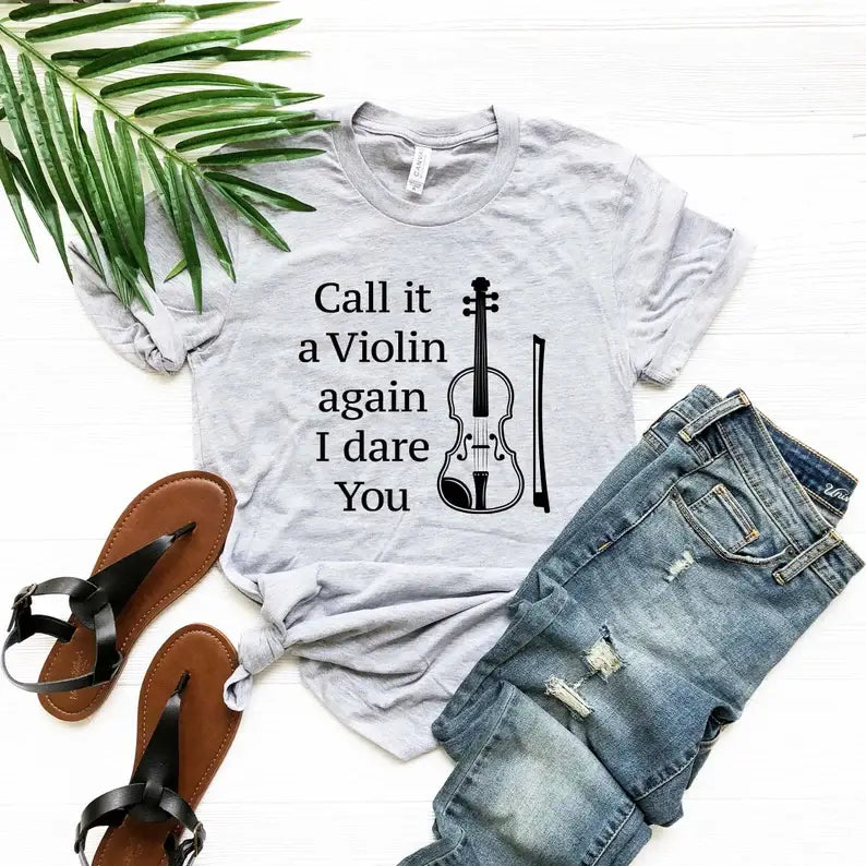 Call It A Violin Again I Dare You T-Shirt Hoodie, Sweatshirt | PodTeesHub.com