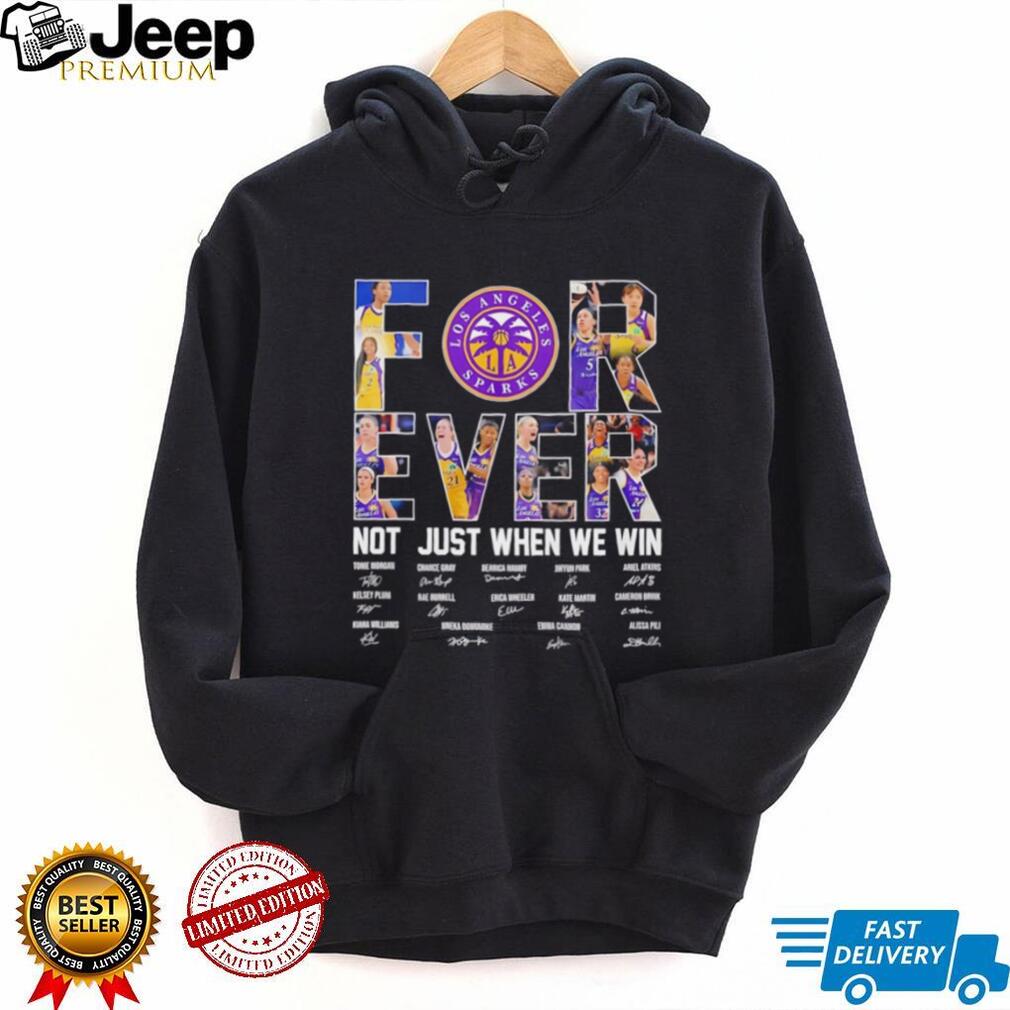 Los Angeles Sparks forever not just when we win signature shirt