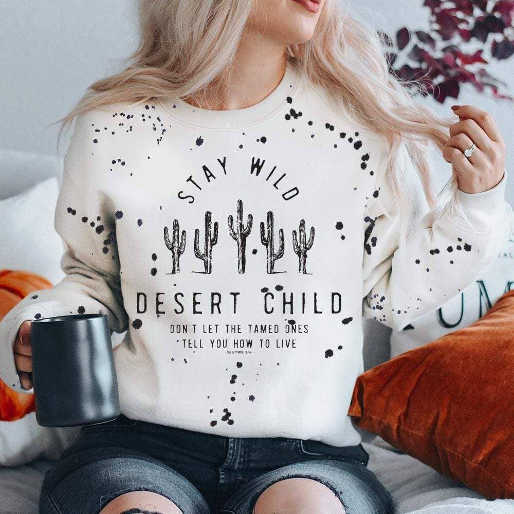 Stay Wild Desert Child with Cactus - White Sweatshirt with Black Paint Splatter T-Shirts, Hoodie | PodTeesHub.com