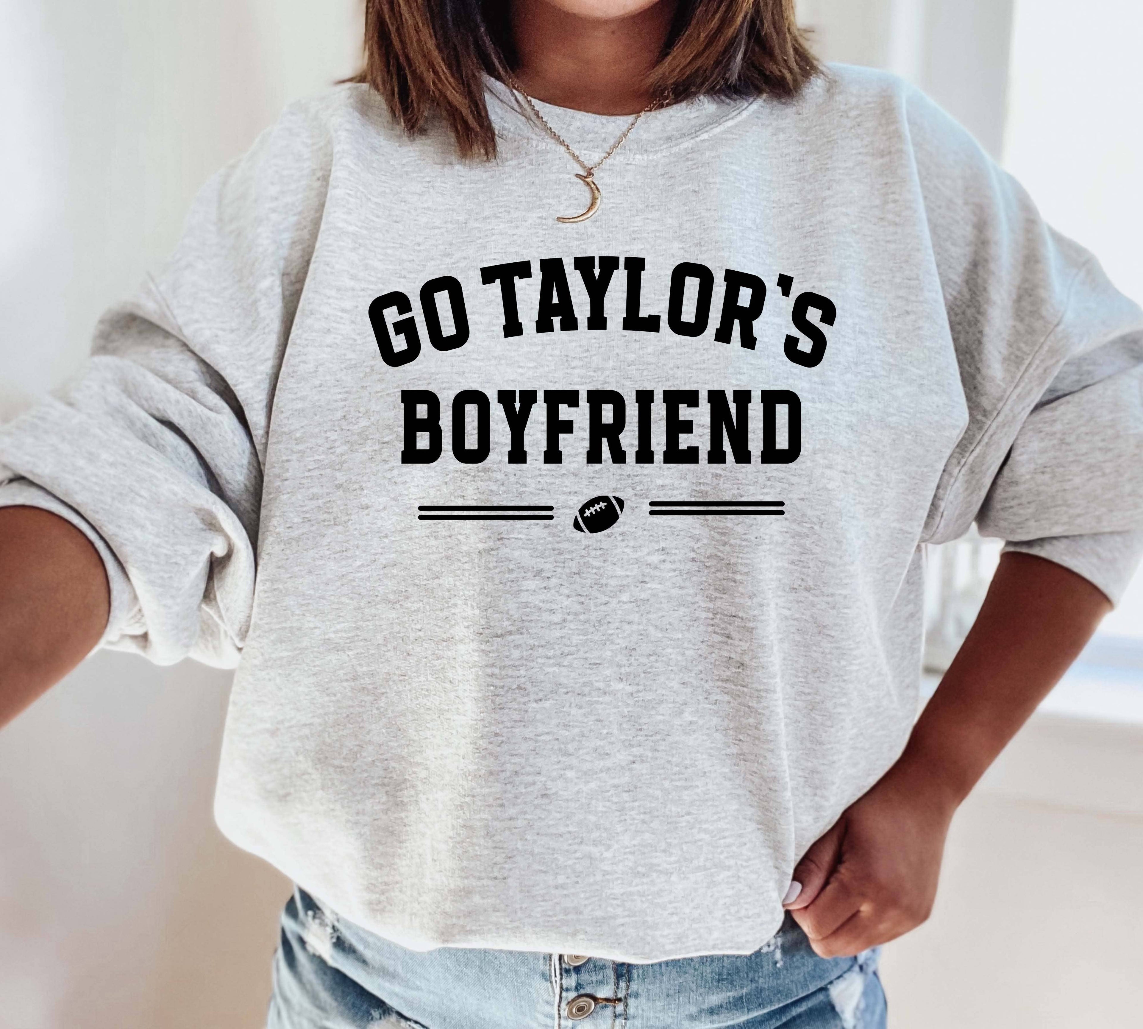 Go Taylor's Boyfriend Sweatshirt, Game Day Sweatshirt T-Shirts, Hoodie | PodTeesHub.com