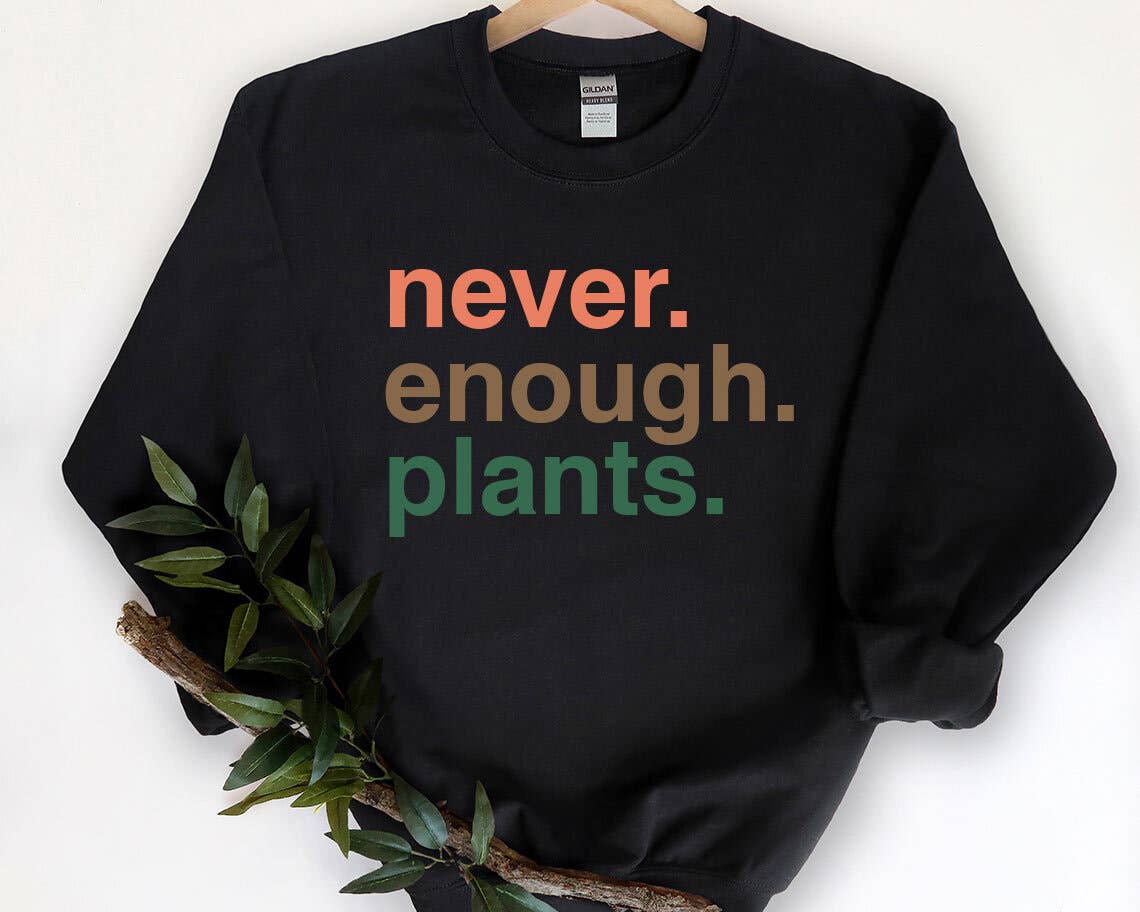 Plant Lover Shirt - Never Enough Plants Sweatshirt Hoodie | PodTeesHub.com