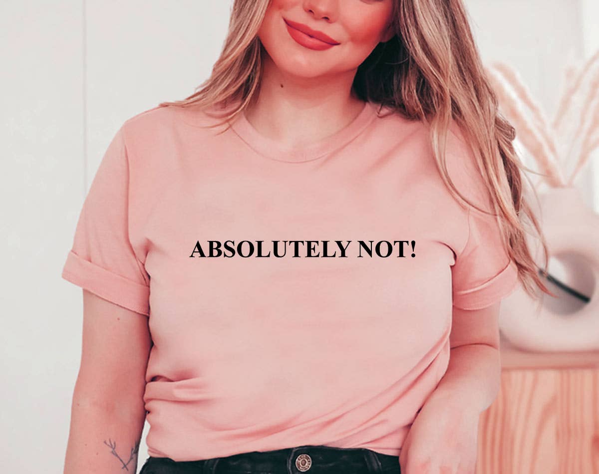 Absolutely Not - Funny Sarcastic T-Shirt Hoodie, Sweatshirt | PodTeesHub.com