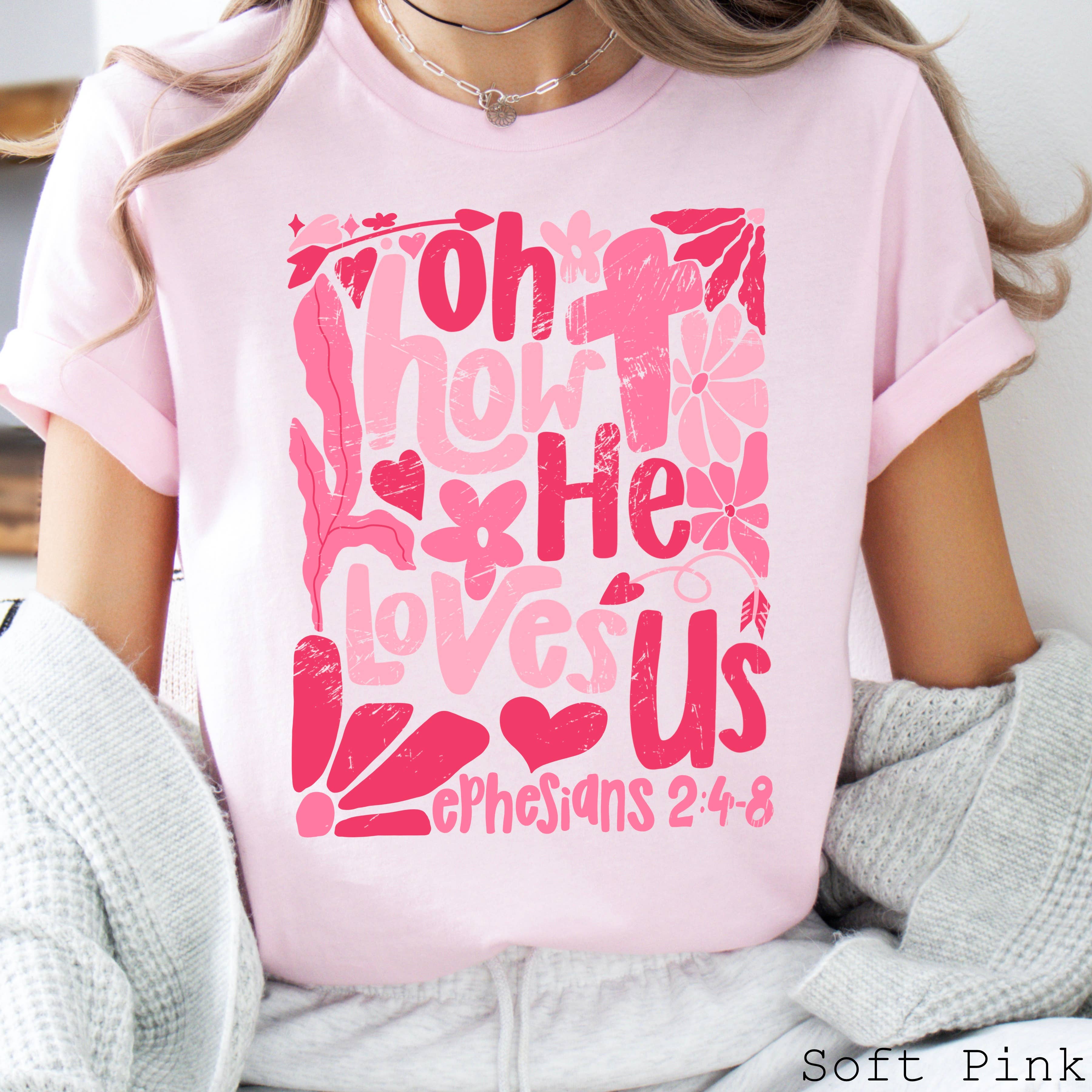 Oh How He Loves Us  Graphic Shirt | Bella Canvas Tee Hoodie, Sweatshirt | PodTeesHub.com