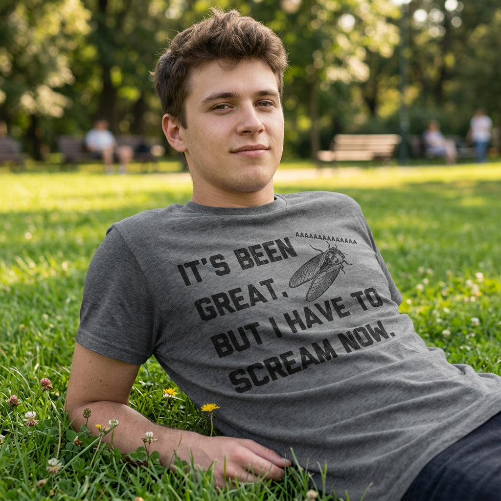 Its Been Great But I Have To Scream Now Men's T Shirt