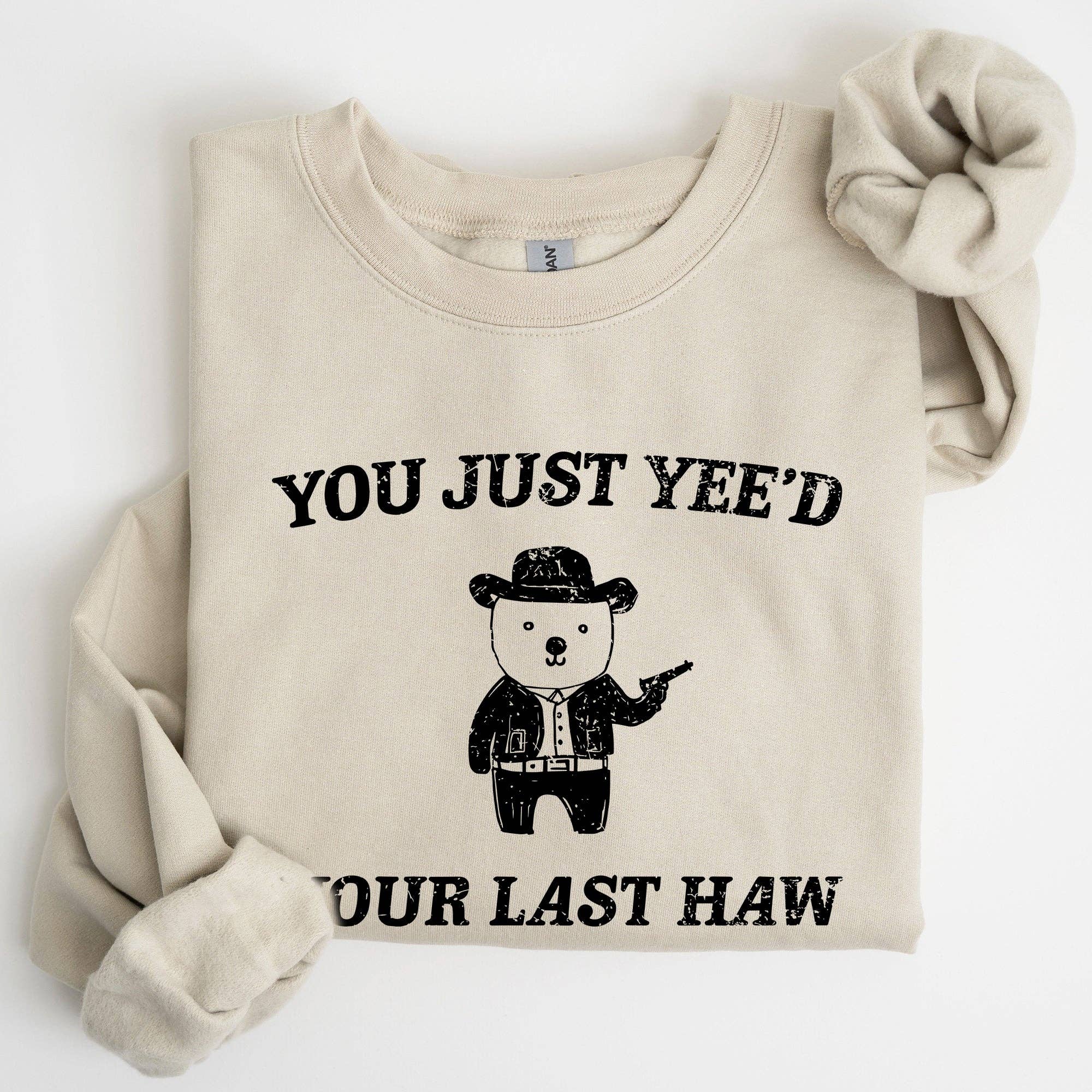 You Just Yee'd Your Last Haw, Bear, Meme, Funny Sweatshirt T-Shirts, Hoodie | PodTeesHub.com