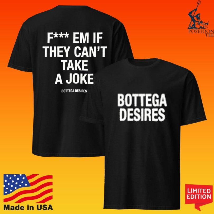 Bottega Desires Fuck Em If They Can’t Take A Joke T-shirt