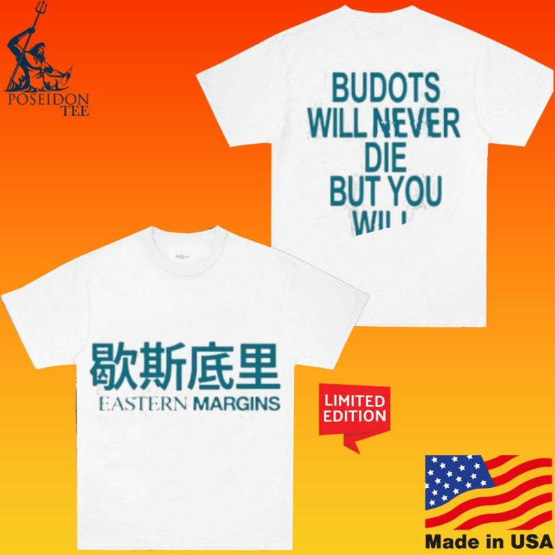 Budots Will Never Die But You Will T-shirt