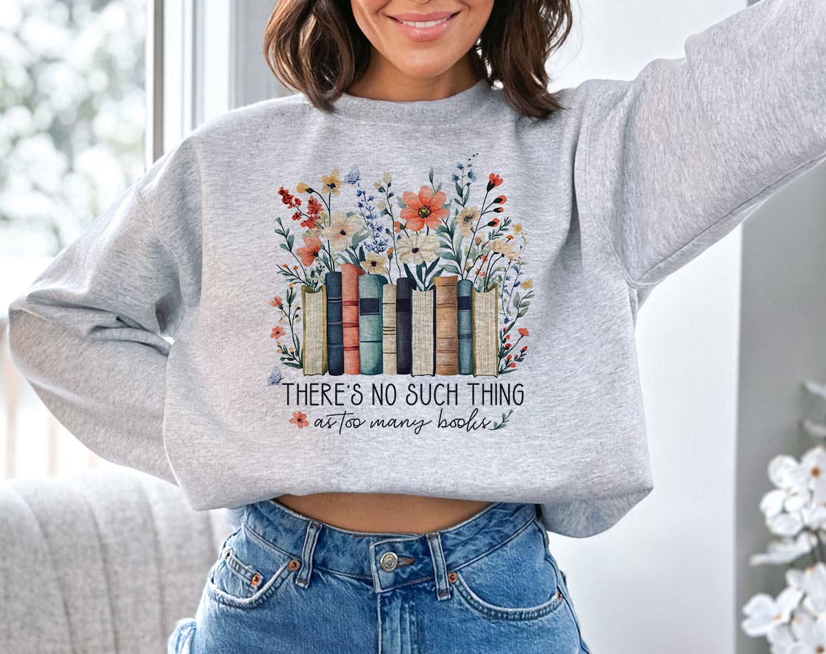 There's No Such As Too Many Books - Funny Book Sweatshirt T-Shirts, Hoodie | PodTeesHub.com