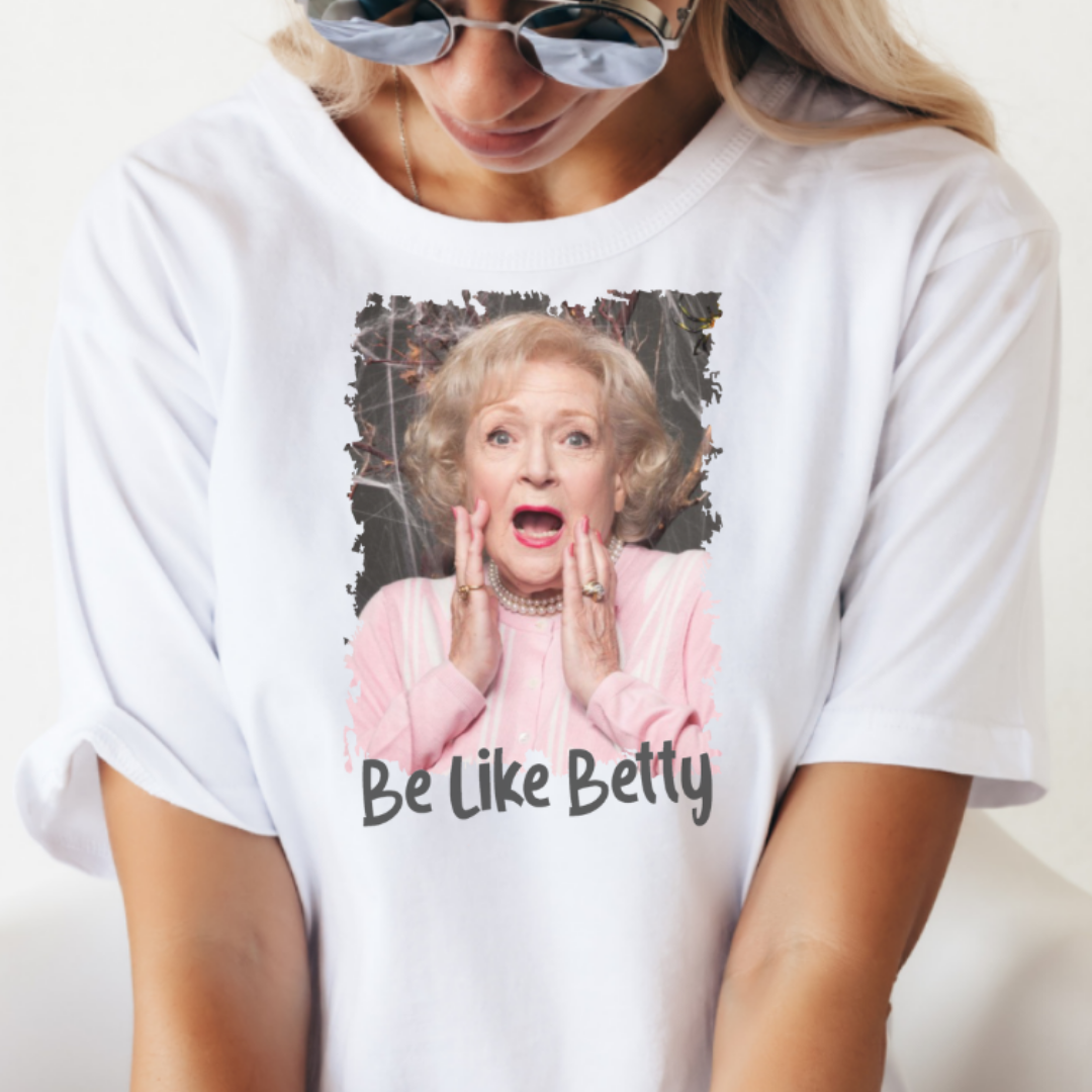 Be Like Betty White Grahpic Tee Hoodie, Sweatshirt | PodTeesHub.com