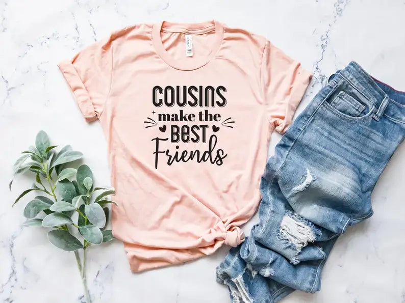 Cousins Make the Best Friends T-Shirt Hoodie, Sweatshirt | PodTeesHub.com