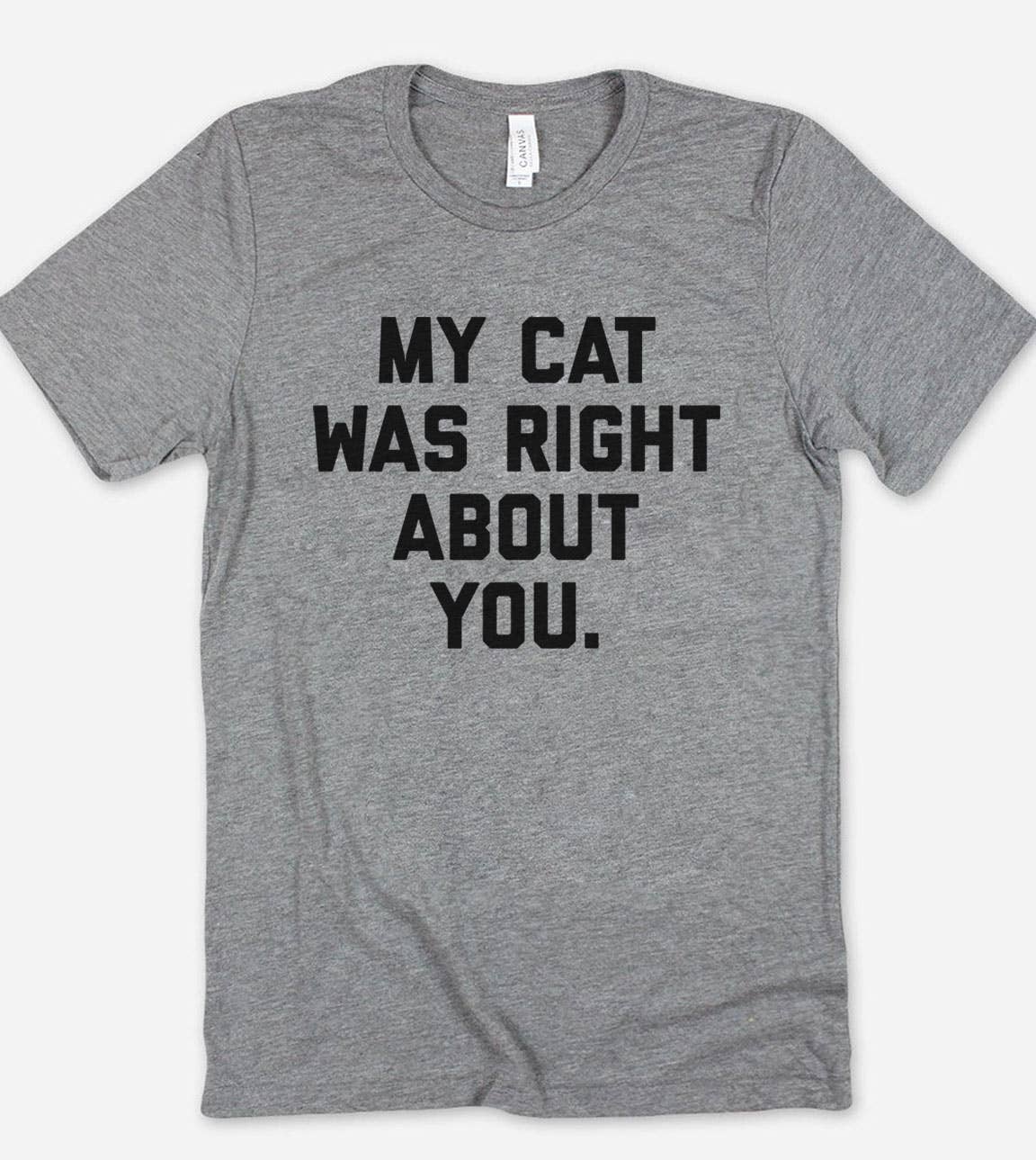 My Cat Was Right About You - Funny Sassy Cat Cute T-Shirt Hoodie, Sweatshirt | PodTeesHub.com