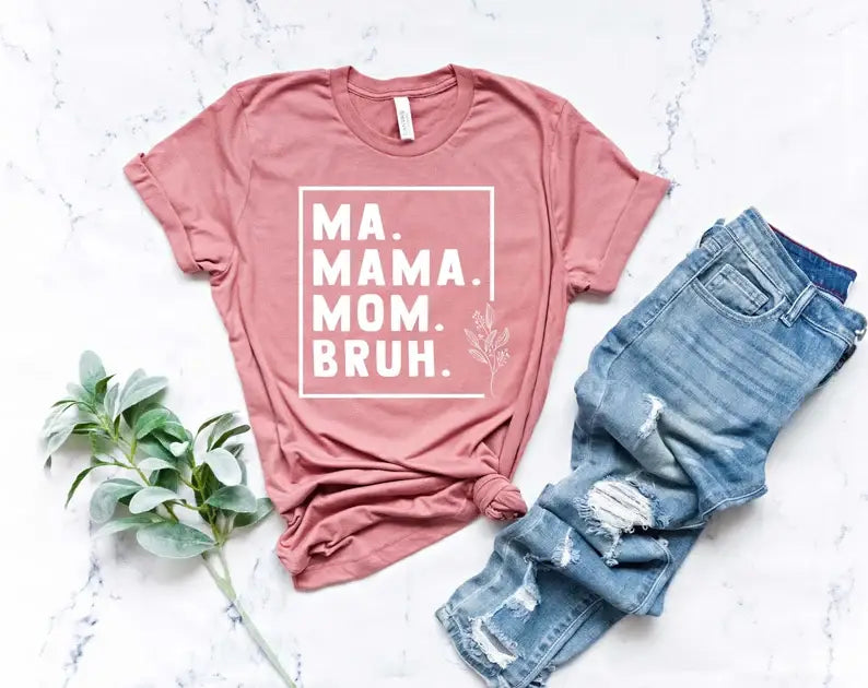 Ma. Mama. Mom. Bruh. T-Shirt Hoodie, Sweatshirt | PodTeesHub.com