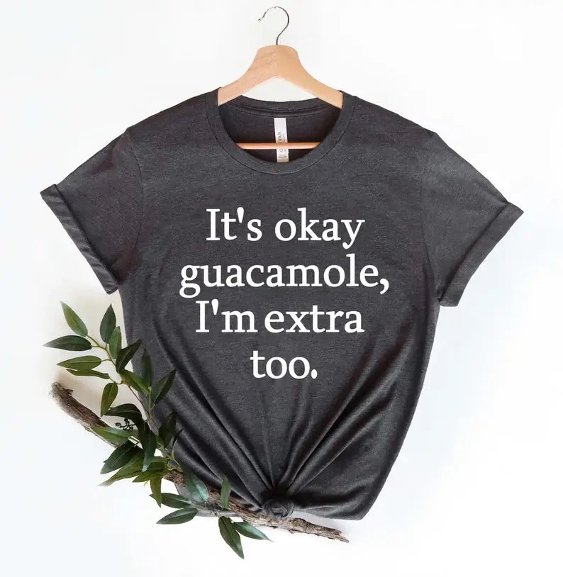 It's Okay Guacamole I'm Extra Too T-Shirt Hoodie, Sweatshirt | PodTeesHub.com