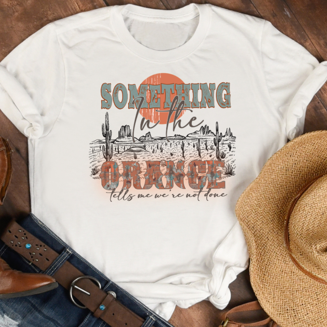 Something in the Orange Graphic Western Tee Hoodie, Sweatshirt | PodTeesHub.com