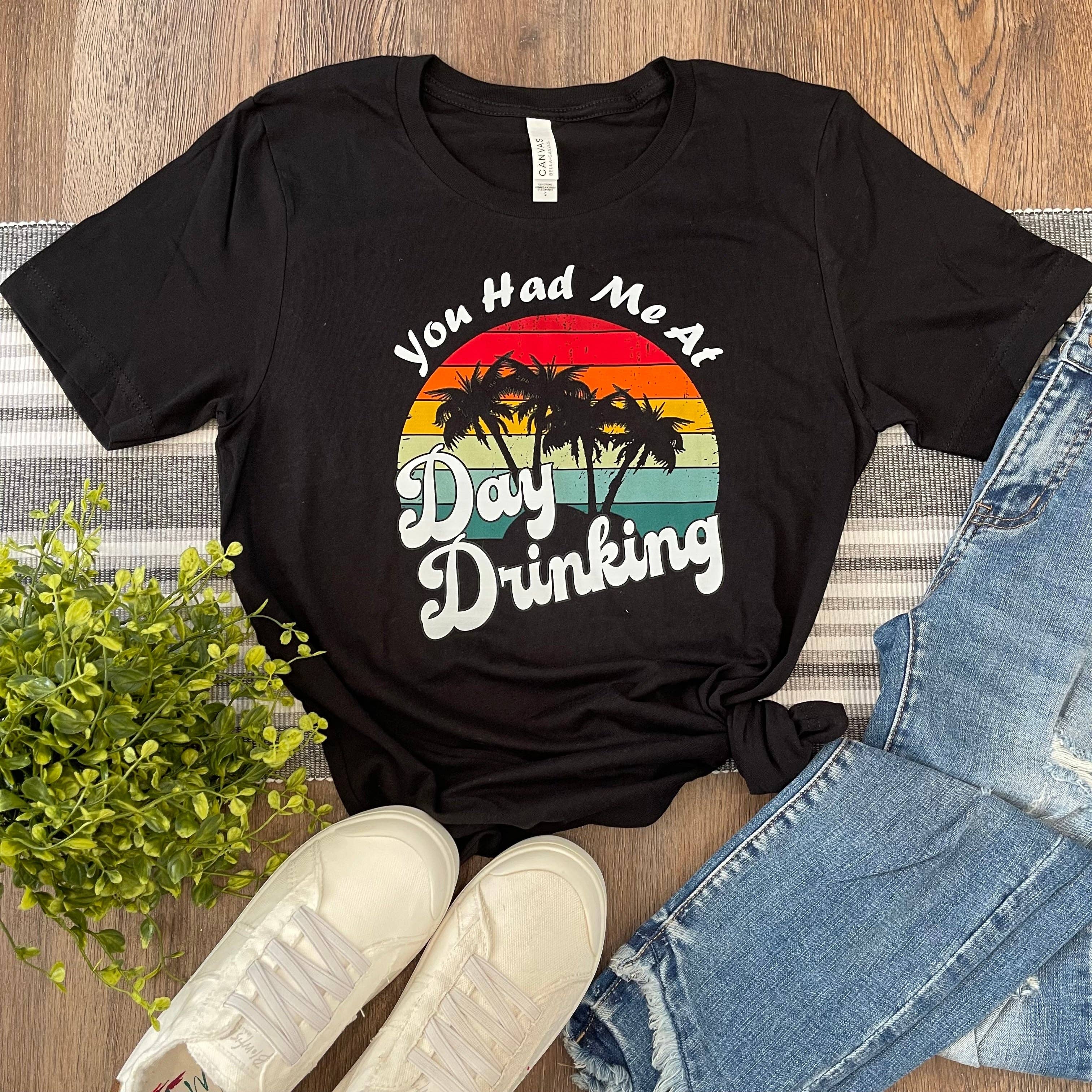 You Had Me At Day Drinking Tee Hoodie, Sweatshirt | PodTeesHub.com