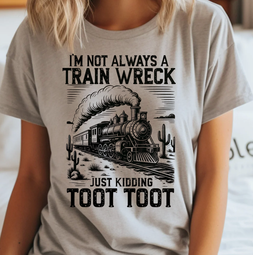Not Always A Train Wreck Bella Canvas Tee Hoodie, Sweatshirt | PodTeesHub.com