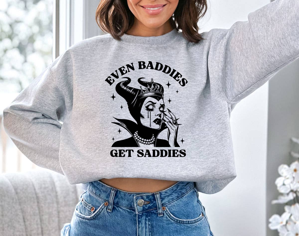 Even Baddies Get Saddies - Funny Pop Culture Sweatshirt T-Shirts, Hoodie | PodTeesHub.com