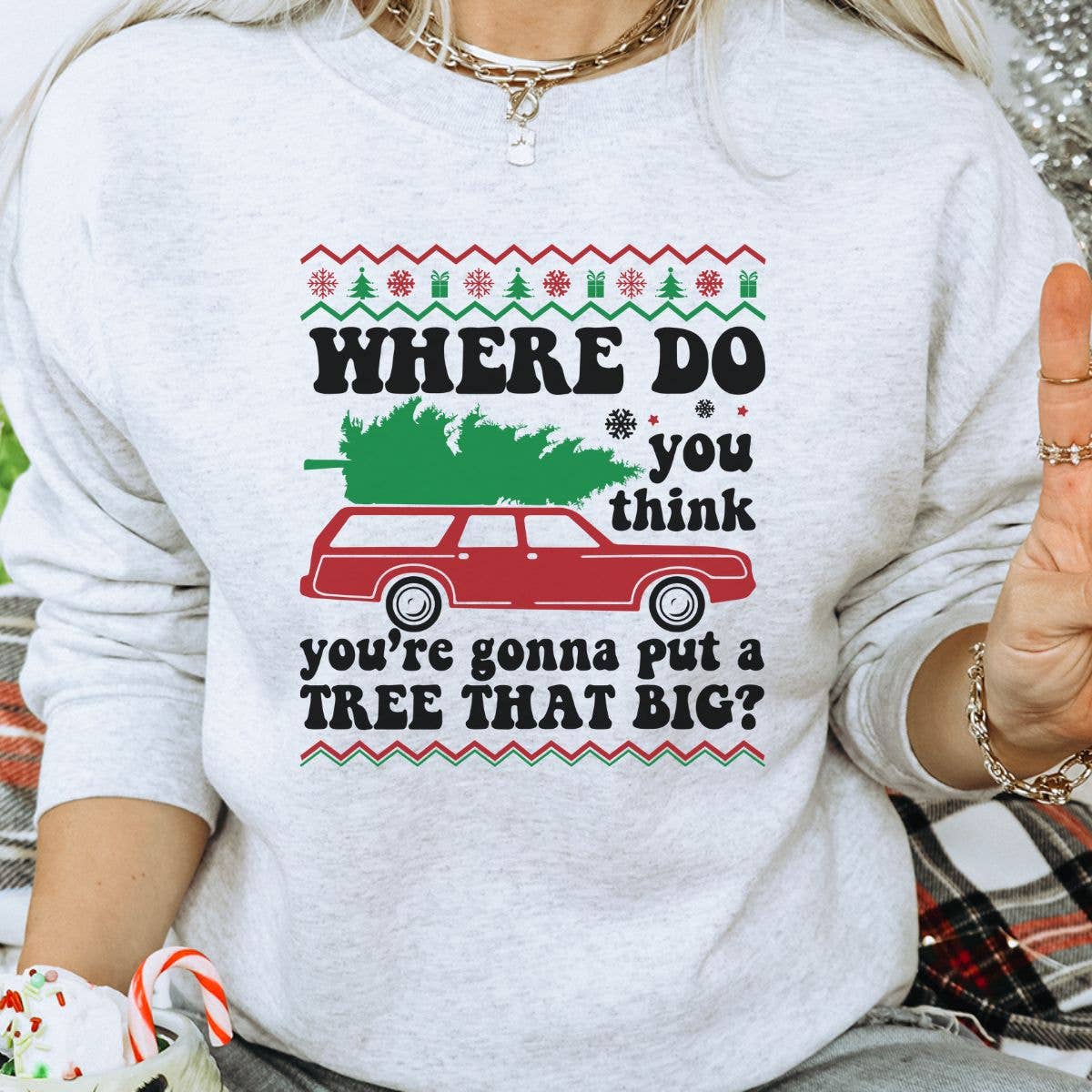 Where Do You Think Tree That Big - Christmas Sweatshirt T-Shirts, Hoodie | PodTeesHub.com