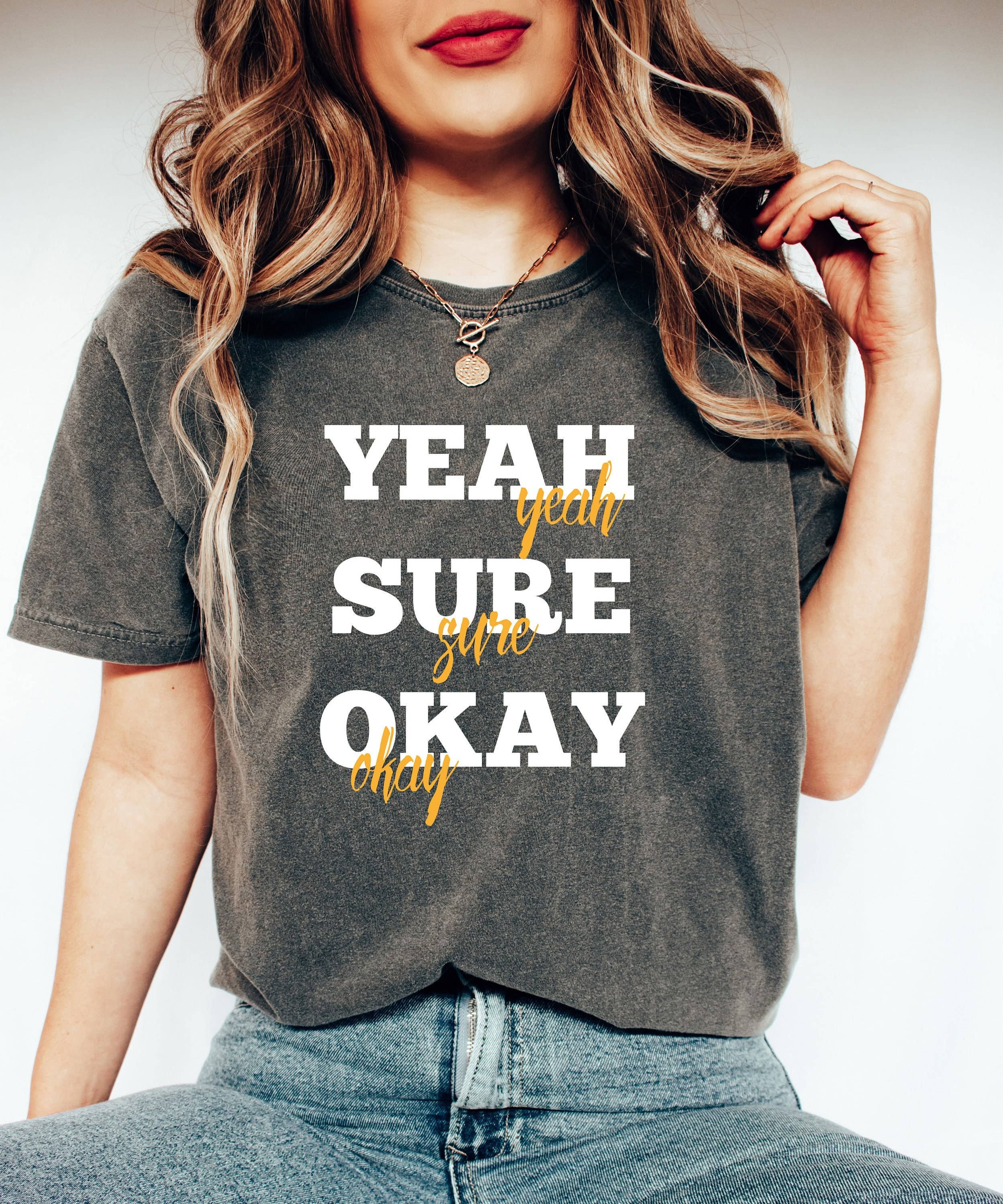 Yeah Sure Okay Shirt - Kelsea Ballerini Tee For Music Fans Hoodie, Sweatshirt | PodTeesHub.com