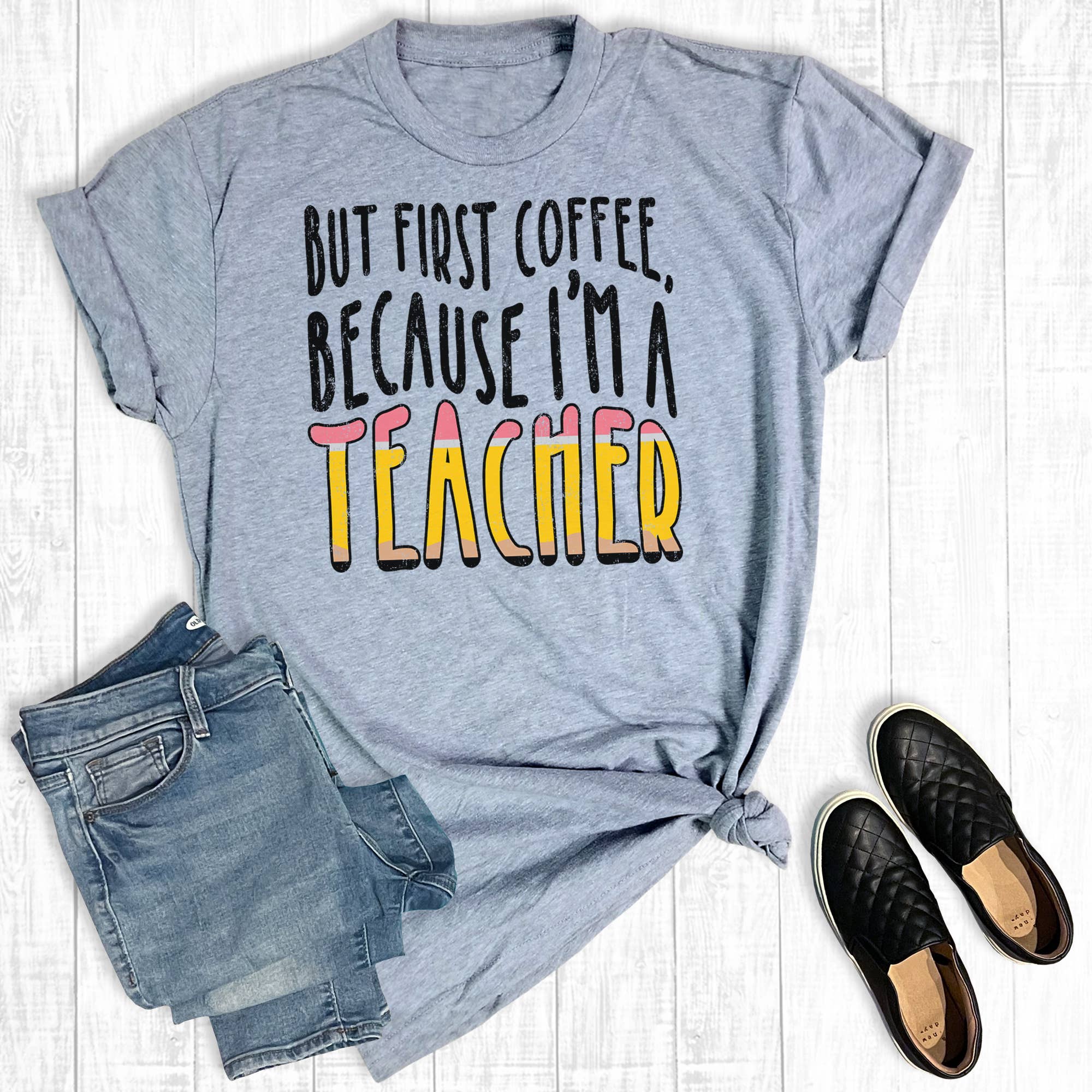 But First Coffee Because I'm A Teacher Graphic Tee Hoodie, Sweatshirt | PodTeesHub.com