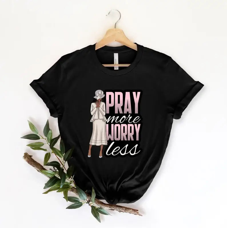 Pray More Worry Less T-Shirt Hoodie, Sweatshirt | PodTeesHub.com