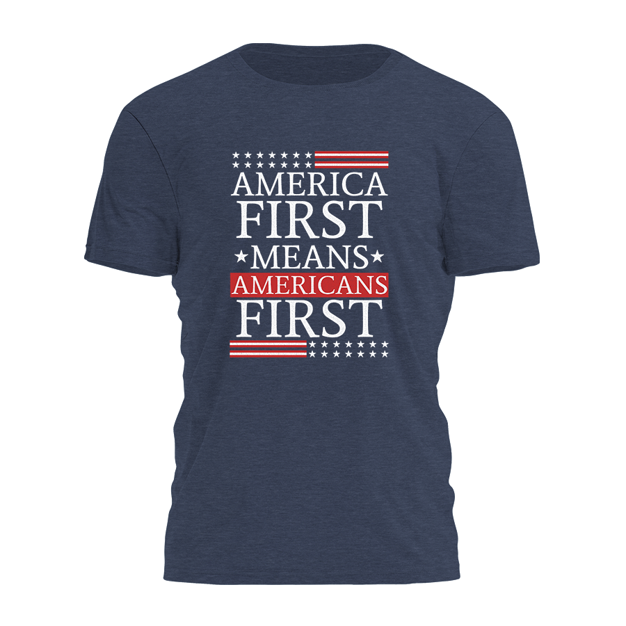 America First Means Americans First Tee - 3323 Hoodie, Sweatshirt | PodTeesHub.com