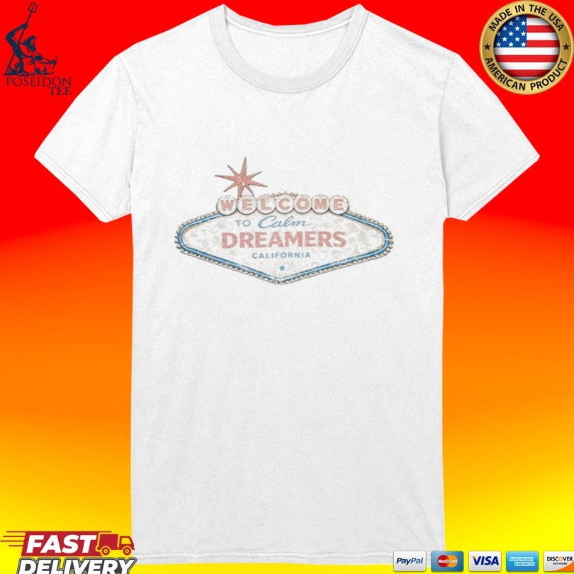 Calm Welcome To Calm Dreamers California T-shirt