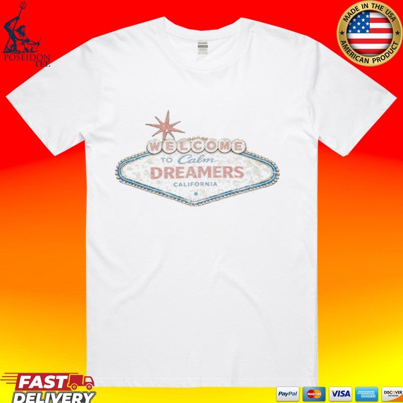 Calm Welcome To Calm Dreamers California T-shirt